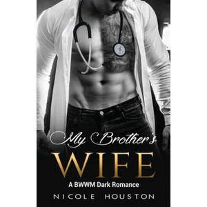 My Brother's Wife: A BWWM Dark Romance | Nicole Houston (2020)