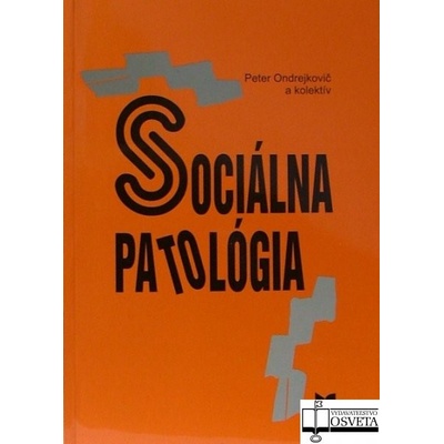 Sociálna patológia - Peter Ondrejkovič; kolektív autorov