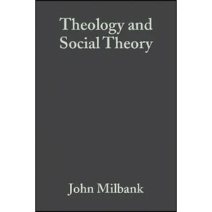 Theology and Social Theory - Beyond Secular Reason 2e | John Milbank (ISBN: 9781405136846)