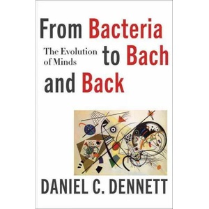 From Bacteria to Bach and Back - The Evolution of Minds | Daniel C. Dennett (ISBN: 9780393242072)