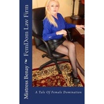 Createspace Independent Publishing Platform FemDom Law Firm: A Tale Of Female Domination | Mistress Benay