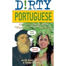 Dirty Portuguese: Everyday Slang from Whats Up? to F*%# Off! Rose Alice Paperback