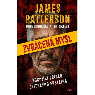 Zvrácená mysl - Šokující příběh Jeffreyho Epsteina - James Patterson – Hledejceny.cz