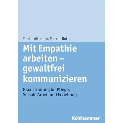 Mit Empathie arbeiten - gewaltfrei kommunizieren Altmann Tobias