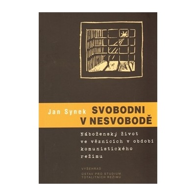 Svobodni v nesvobodě. Náboženský život ve věznicích - Jan Synek