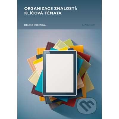 Organizace znalostí: klíčová témata - Helena Kučerová
