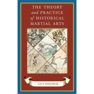 Theory and Practice of Historical Martial Arts | Guy Windsor (ISBN: 9789527157282)
