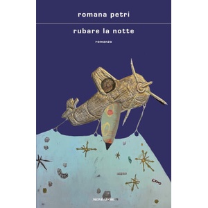 Rubare la notte | Romana Petri (ISBN: 9788804764526)