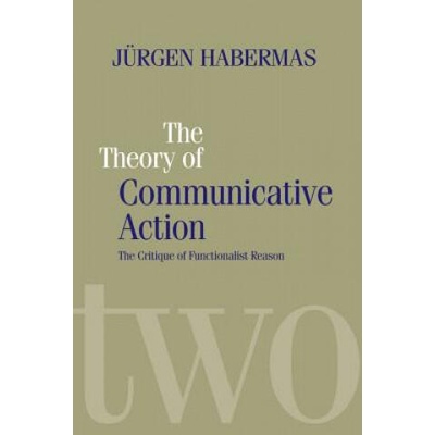 Theory of Communicative Action V2 - Lifeworld and Systems, a Critique of Functionalist Reason