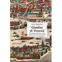 Giardini di Venezia. Un viaggio nel verde e nelle gemme artistiche della laguna