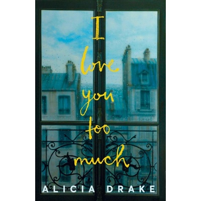I Love You Too Much - Alicia Drake