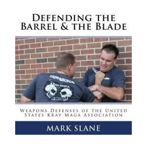 Defending the Barrel & the Blade: : Weapons Defenses of the United States Krav Maga Association | Mark Slane, Rory Miller (ISBN: 9781502360816)