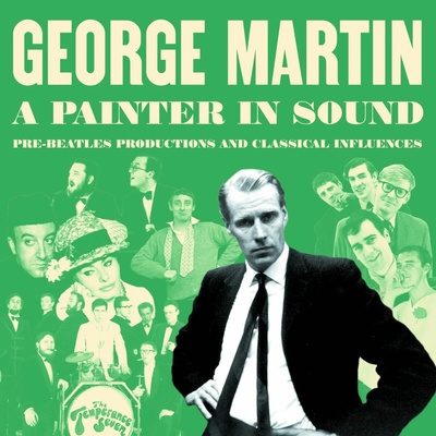 MARTIN, GEORGE - A PAINTER IN SOUND PRE-BEATLES PRODUCTIONS AND CLASSICAL INFLUENCES CD
