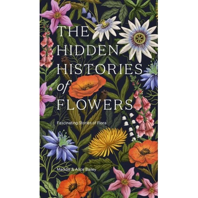 The Hidden Histories of Flowers - Maddie Bailey