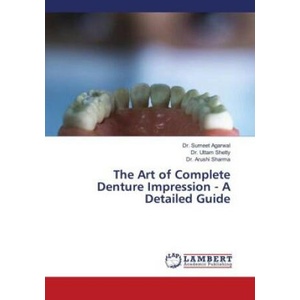 The Art of Complete Denture Impression - A Detailed Guide | Uttam Shetty, Arushi Sharma (ISBN: 9786206786016)