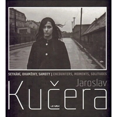 Setkání, okamžiky, samoty – Jaroslav Kučera - Jaroslav Kučera