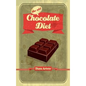 The Old Chocolate Diet: Advanced Nutrition for Gourmands | Diana Artene (ISBN: 9781505546729)
