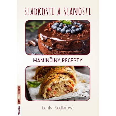 Sladkosti a slanosti - maminčiny recepty - Lenka Sedlářová