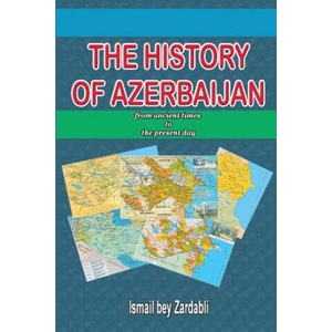 History of Azerbaijan: from Ancient Times to the Present Day | Ismail Bey Zardabli (ISBN: 9781291971316)