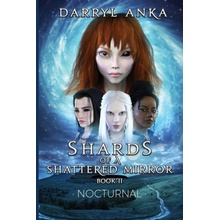 Shards of a Shattered Mirror Book II: Nocturnal - Anka Darryl