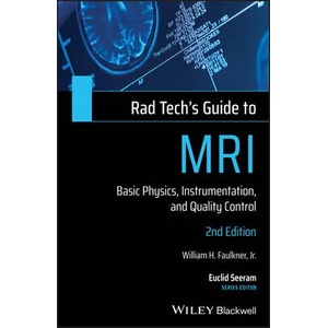 Rad Tech's Guide to MRI - Basic Physics, Intrumentation, and Quality Control, 2nd Edition | WILLIAM H. FAULKNER (ISBN: 9781119508571)