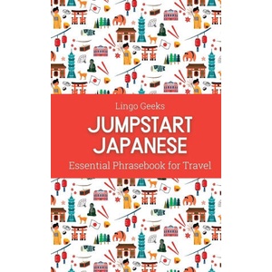 Jumpstart Japanese Essential Phrasebook for Travel | Lingo Geeks (ISBN: 9780645836714)