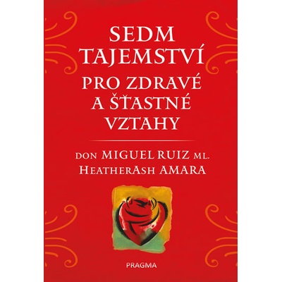 Sedm tajemství pro zdravé a šťastné vztahy - Don Miguel Ruiz, Heather Ash Amara