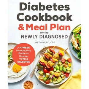 Diabetic Cookbook and Meal Plan for the Newly Diagnosed: A 4-Week Introductory Guide to Manage Type 2 Diabetes | Lori Zanini (ISBN: 9781641520232)