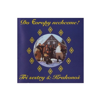 TRI SESTRY: DO EVROPY NECHCEM CD