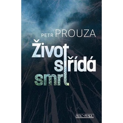 Život střídá smrt - Petr Prouza