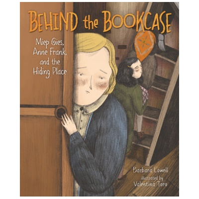 Behind the Bookcase: Miep Gies, Anne Frank, and the Hiding Place