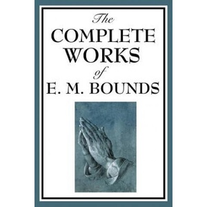 Complete Works of E. M. Bounds (ISBN: 9781604593822)