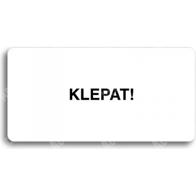 ACCEPT Piktogram KLEPAT! - bílá tabulka - černý tisk bez rámečku