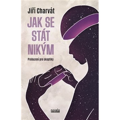 Jak se stát nikým - Probuzení pro skeptiky - Jiří Charvát