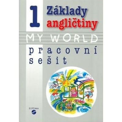Základy angličtiny 1 My World pracovní sešit SEPTIMA Alena Klímová