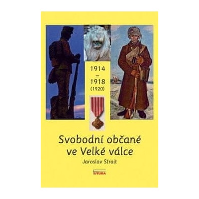 Svobodní občané ve Velké válce 1914 - 1918 - 1920
