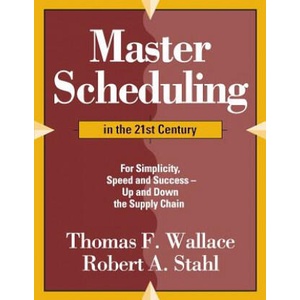 Master Scheduling in the 21st Century: For Simplicity, Speed and Success- Up and Down the Supply Chain | Thomas F Wallace (ISBN: 9780997887716)