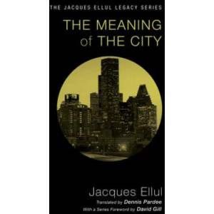 Meaning of the City | Jacques Ellul, David Gill, Dennis Pardee (ISBN: 9781606089736)