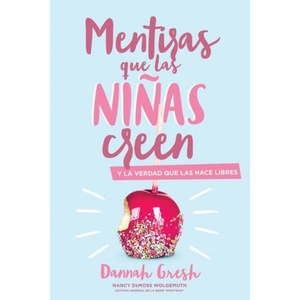Mentiras Que las Ni? as Creen: Y la Verdad Que las Hace Libres = A Mom's Guide to Lies Girls Believe | Dannah Gresh (ISBN: 9780825459085)
