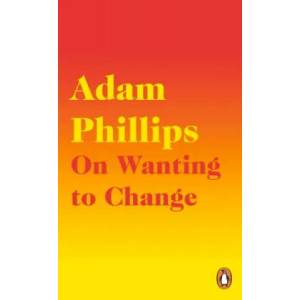 On Wanting to Change | Adam Phillips (ISBN: 9780241291771)