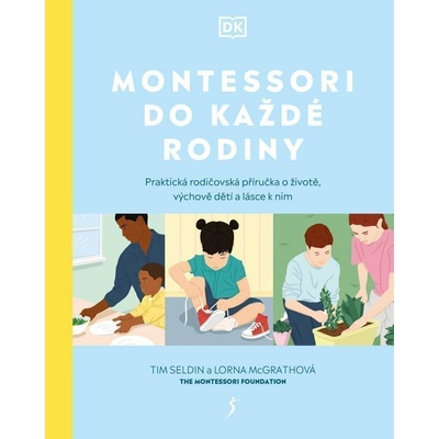 Montessori do každé rodiny: Praktická rodičovská příručka o životě, výchově dětí a lásce k nim