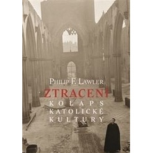 Ztracení - Kolaps katolické kultury - Philip F. Lawler