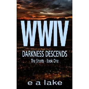 WWIV - Darkness Descends: The Shorts - Book 1 | E a Lake (2015)