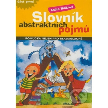 Slovník abstraktních pojmů -- pomůcka nejen pro slabosluché - Adéla Bilíková, JItka Linhartová