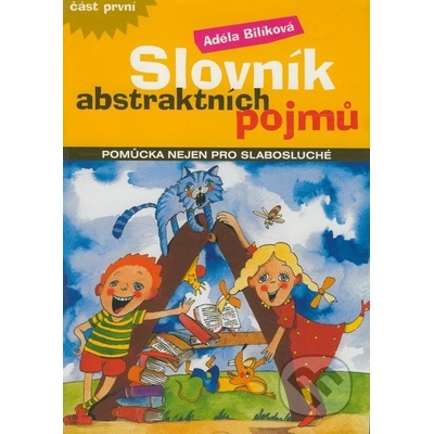 Slovník abstraktních pojmů -- pomůcka nejen pro slabosluché - Adéla Bilíková, JItka Linhartová