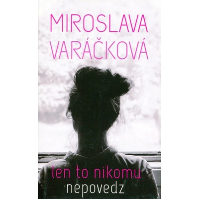 Len to nikomu nepovedz - Miroslava Varáčková SK
