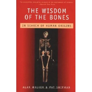 The Wisdom of the Bones: In Search of Human Origins | Alan Walker, Shipman Walker, Pat Shipman (1997)