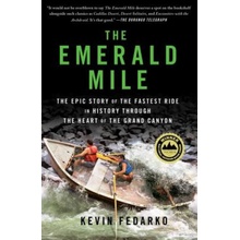 The Emerald Mile: The Epic Story of the Fastest Ride in History Through the Heart of the Grand Canyon Fedarko KevinPaperback