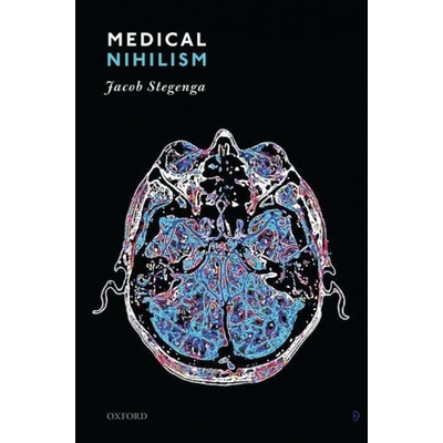 Medical Nihilism (Jacob (University of Cambridge) Stegenga)(Brožovaná)