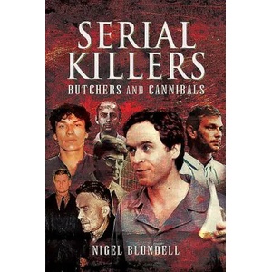 Serial Killers: Butchers and Cannibals | NIGEL BLUNDELL (ISBN: 9781526764409)